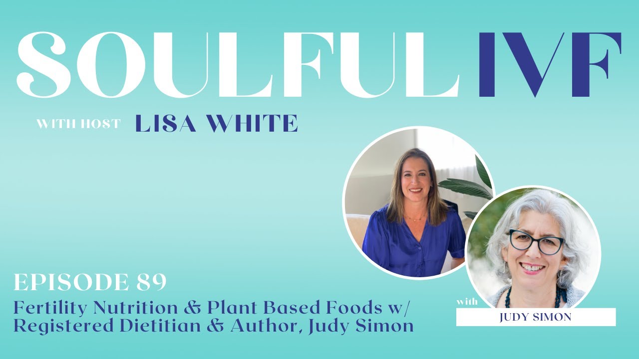 Fertility Nutrition & Plant Based Foods w/ Registered Dietitian & Author, Judy Simon (Ep. 89)
