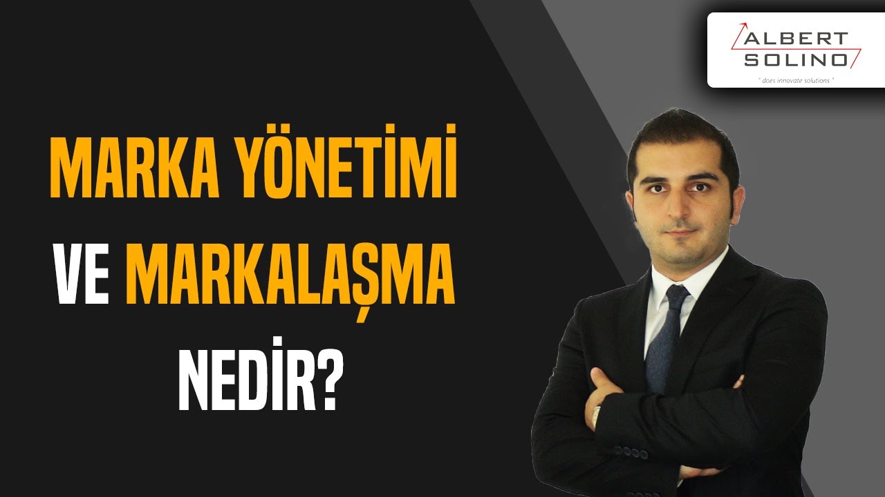 Marka Y&ouml;netimi ve Markalaşma Nedir?