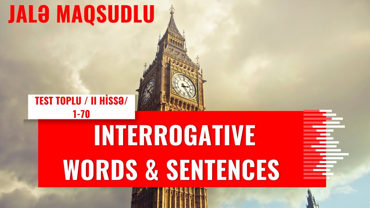 INTERROGATIVE WORDS and SENTENCES(1-den 70 e) INGILIS DILI TEST TOPLUSU 2019(ll hissə)
