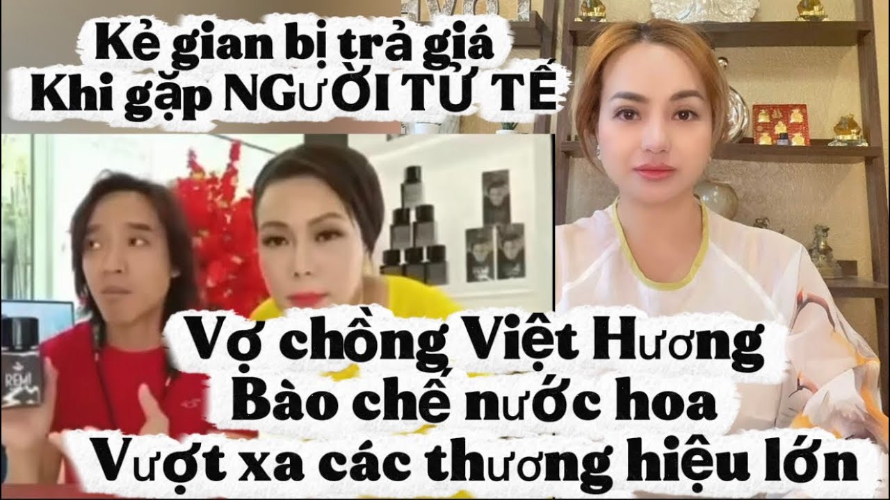 Tập 17: Các hãng nước hoa lớn đầu hàng thua VỢ CHỒNG VIỆT HƯƠNG! CQCN VN cần cấp bằng khen! 