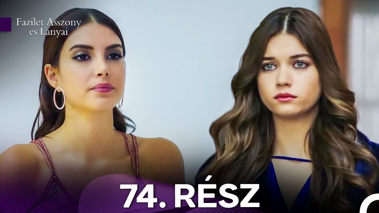 Fazilet Asszony es Lanyai 74. Rész (Magyar Szinkron)