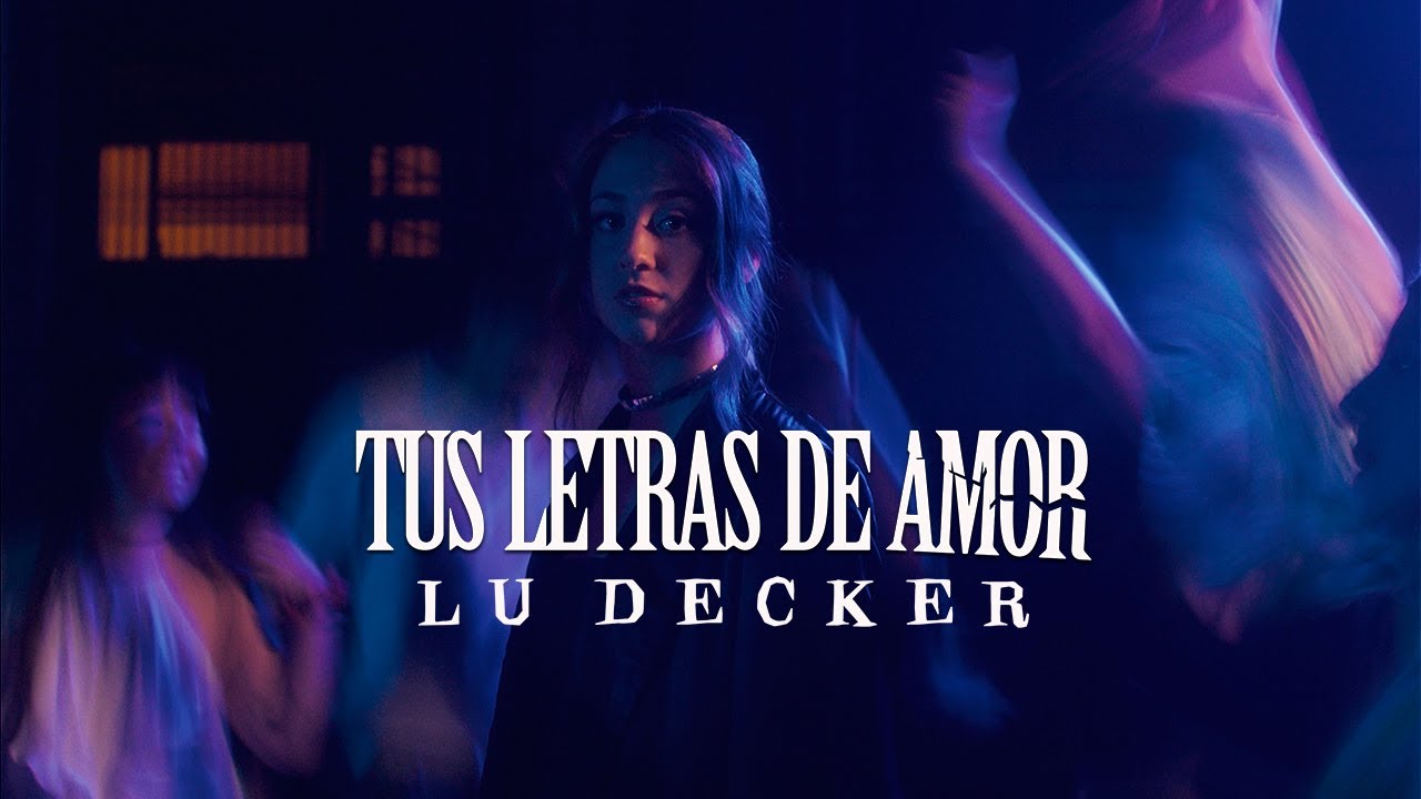 Lu Decker - Tus letras de amor (Videoclip Oficial)