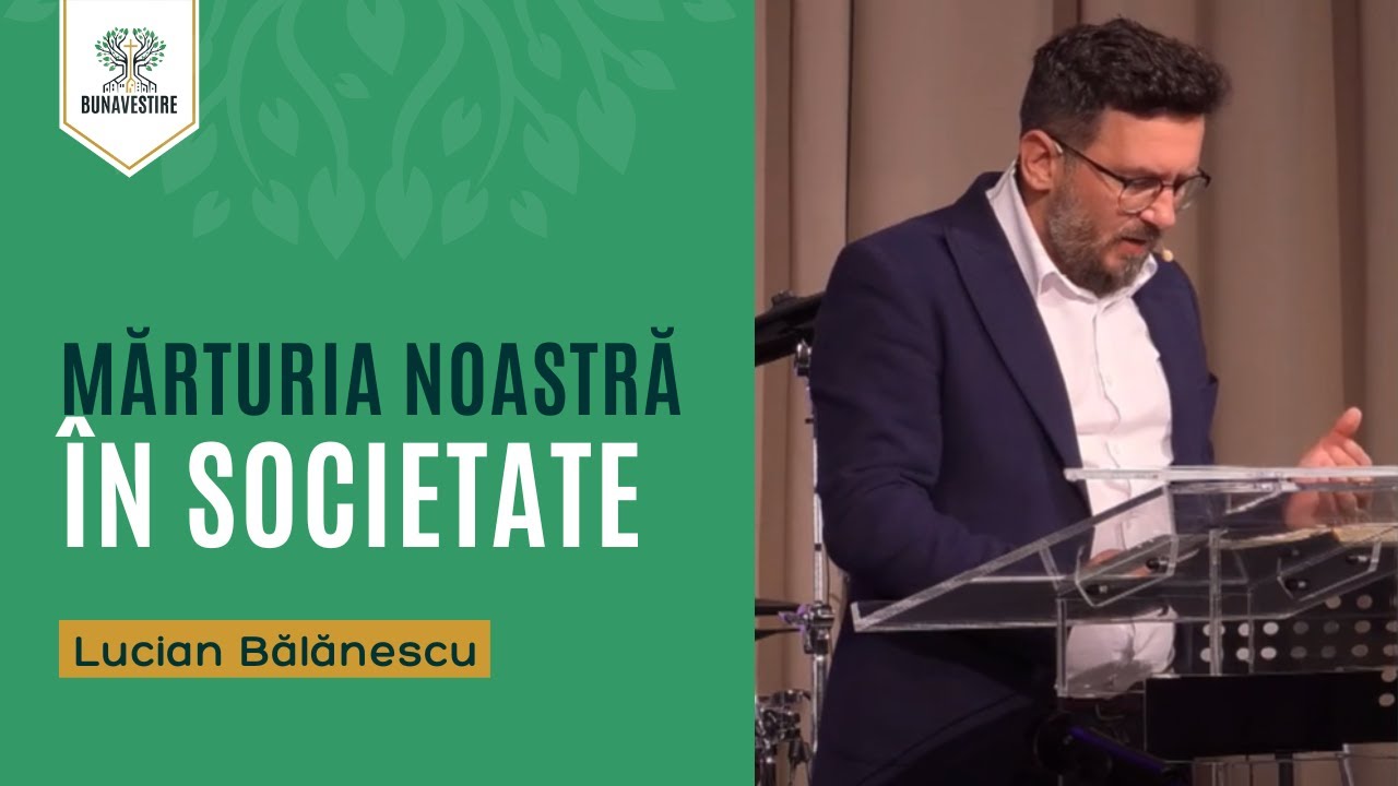 Mărturia noastră în societate - Lucian Bălănescu