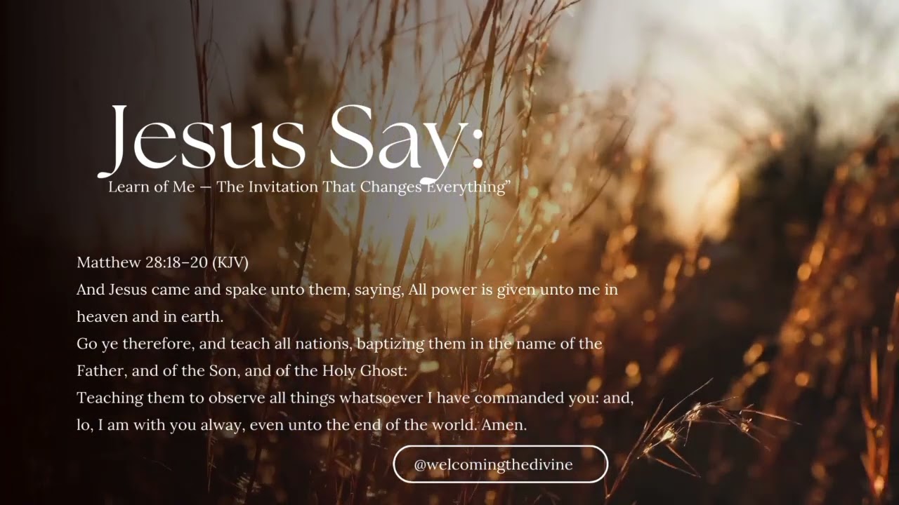 What does it truly mean when Jesus says, “Learn of Me”?