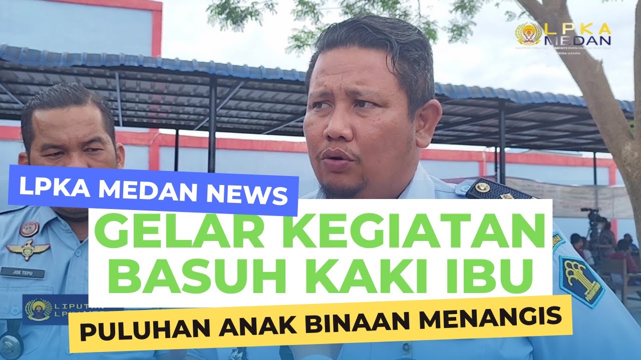 GELAR KEGIATAN BASUH KAKI, PULUHAN ANAK BINAAN LPKA MEDAN MENANGIS