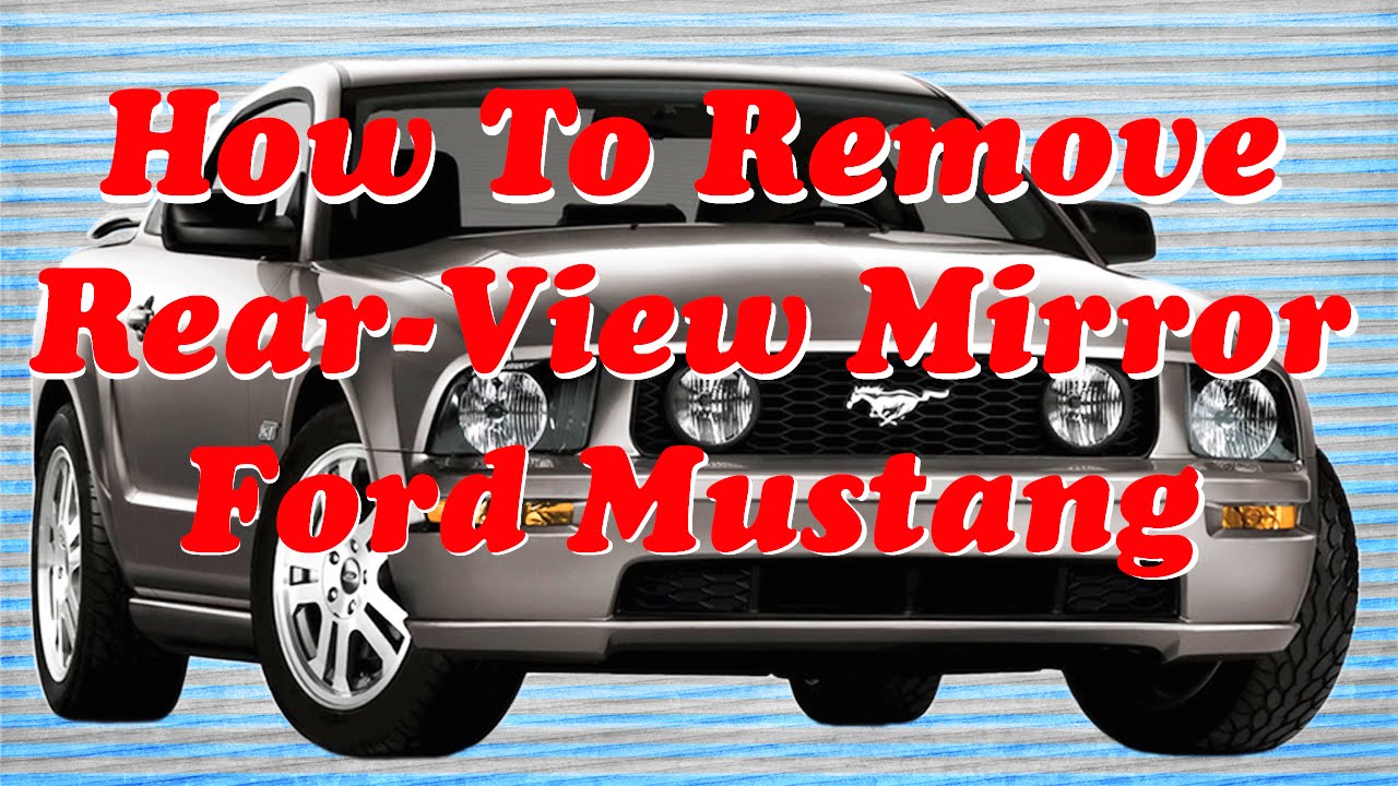 How To Remove Rear View Mirror On Ford Mustang