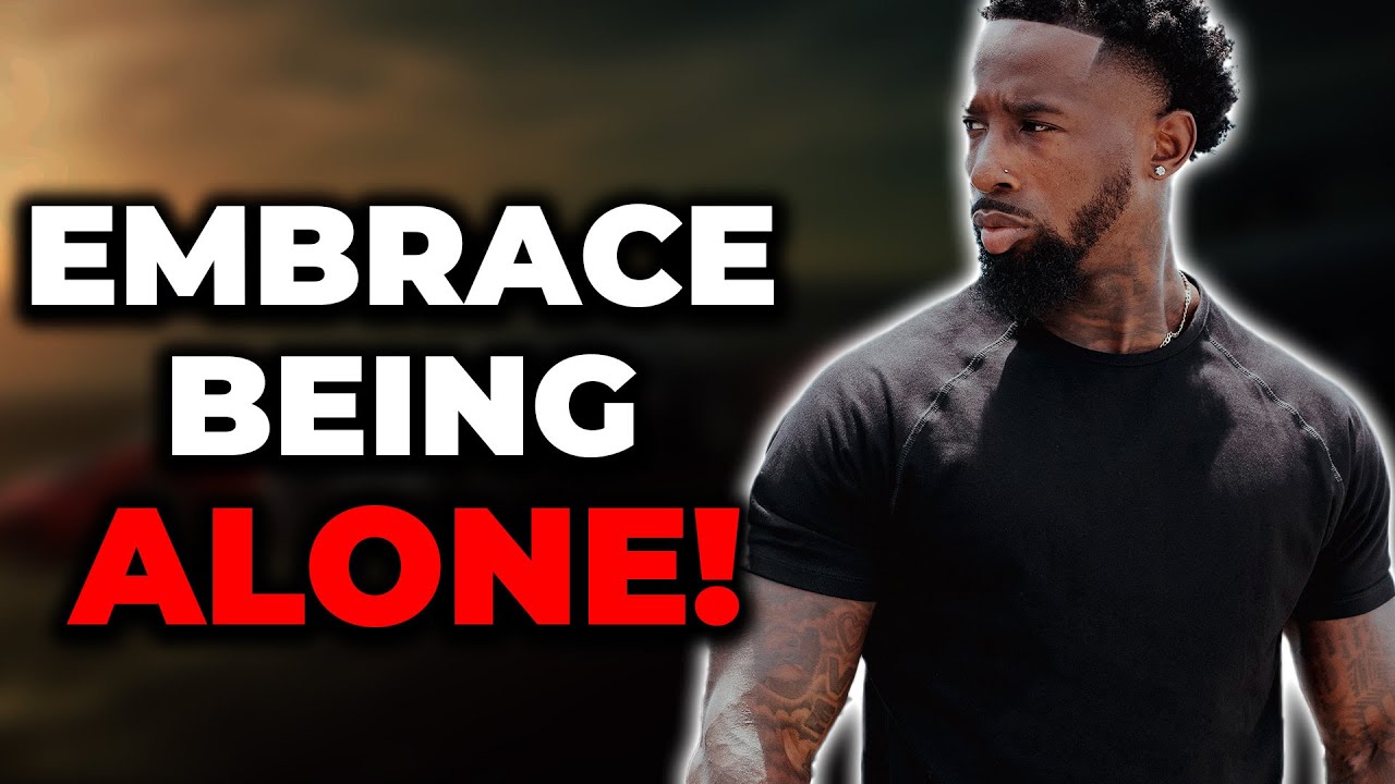 You Must EMBRACE BEING ALONE | The Power Of Solitude!