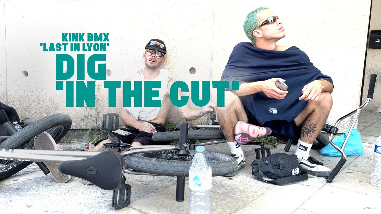 KINK BMX IN LYON - 'IN THE CUT' with DIG