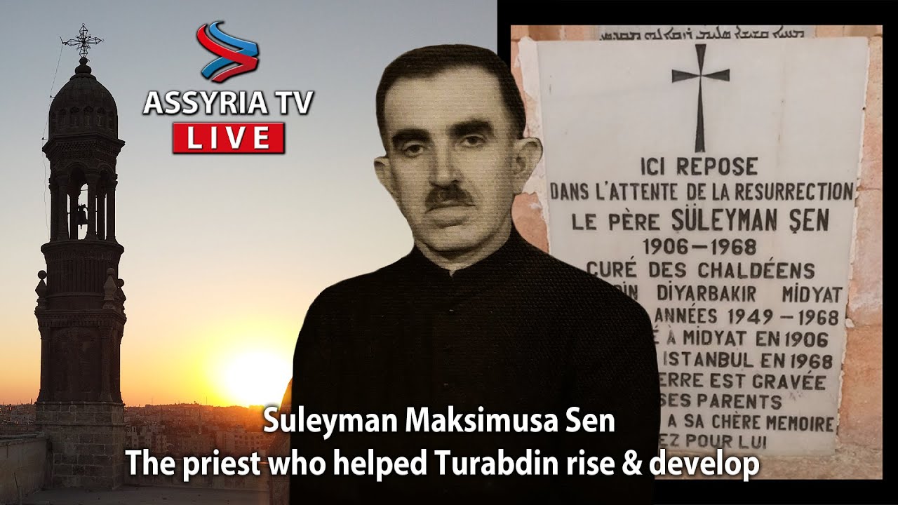 Suleyman Maksimusa Sen - The priest who helped Turabdin rise & develop