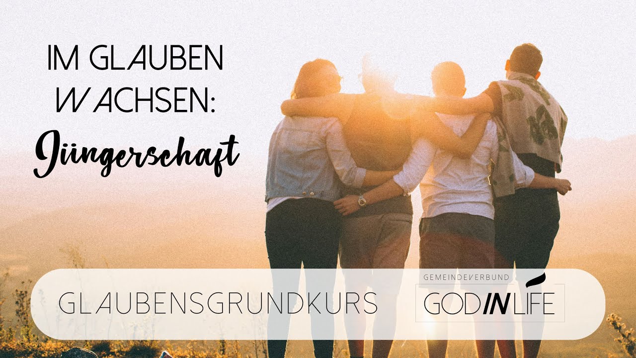 Im Glauben wachsen: Jüngerschaft | Glaubensgrundkurs