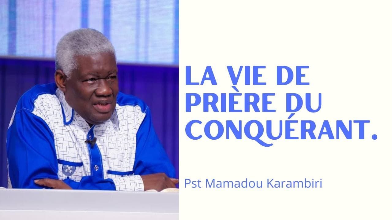 LA VIE DE PRIÈRE DU CONQUERANT.  Pst Mamamdou Karambiri