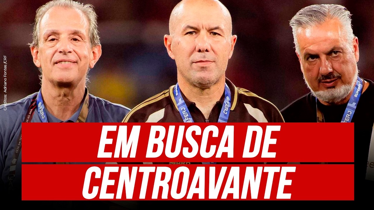 FLAMENGO CONTINUA EM BUSCA DE UM CENTROAVANTE | EQUIPE DE SCOUT PESQUISA OPÇÕES 