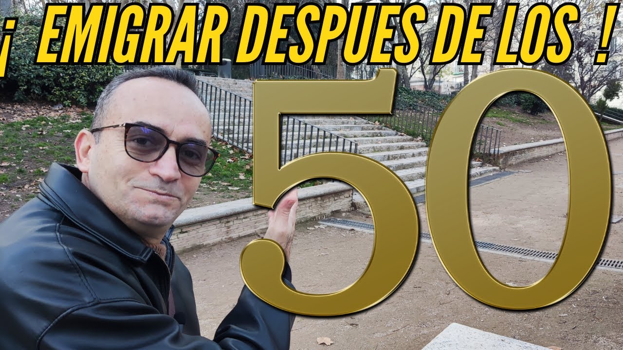 ¡ EMIGRAR a ESPAÑA después de los 50 AÑOS !
