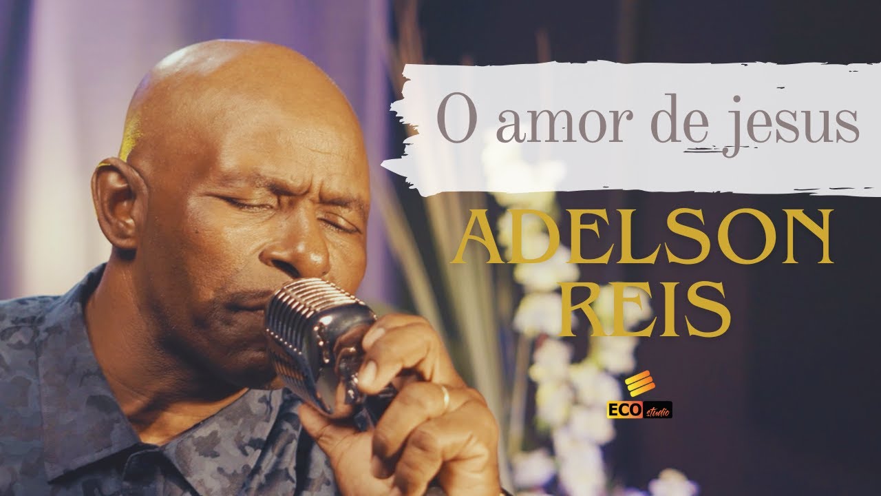 O AMOR DE JESUS  - ADELSON REIS - CLIPE OFICIAL