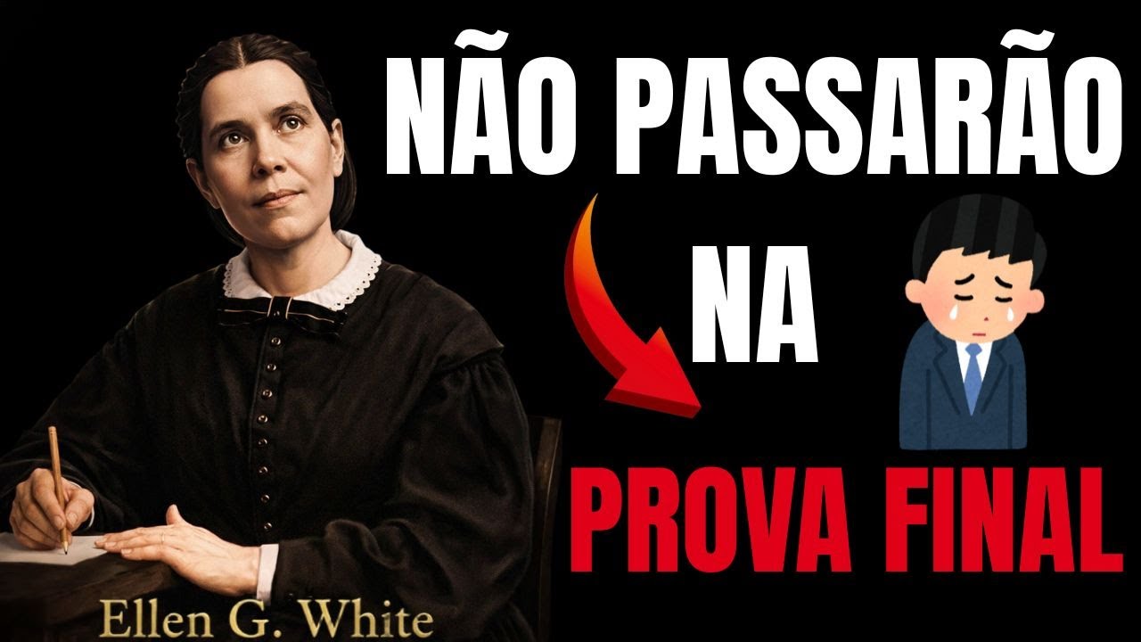 7 CLASSES DE ADVENTISTAS QUE NÃO PASSARÃO NA PROVA FINAL | Ellen G. White