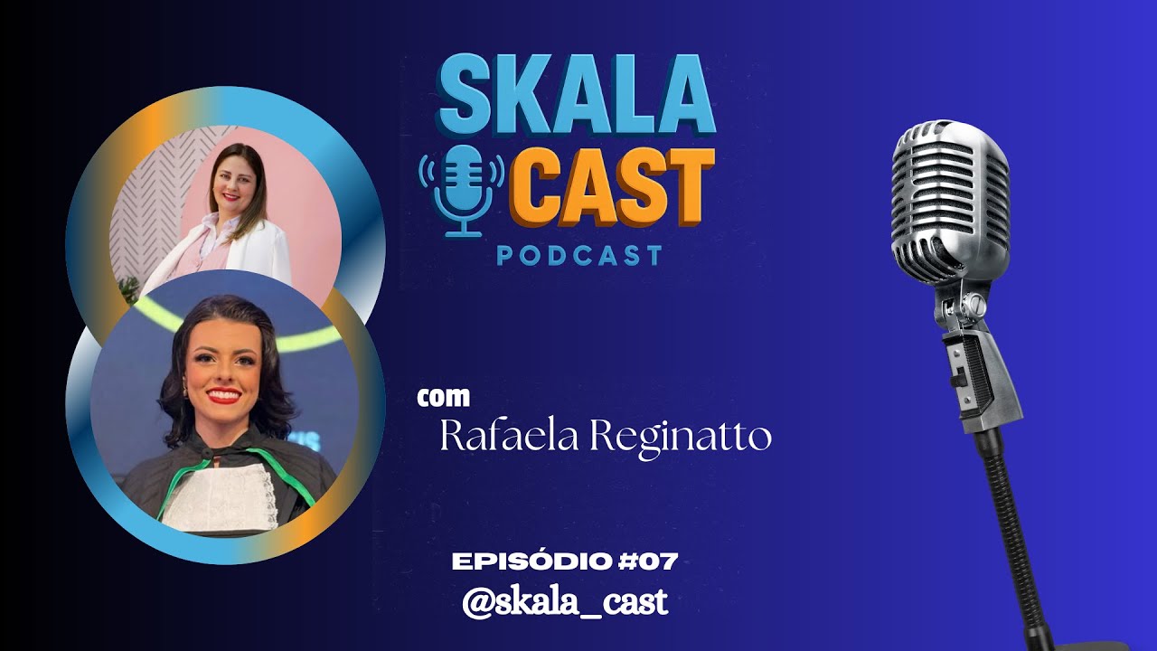 SKALA CAST | Episódio 07 com Rafaela Reginatto (Mentora e Treinadora Empresarial)