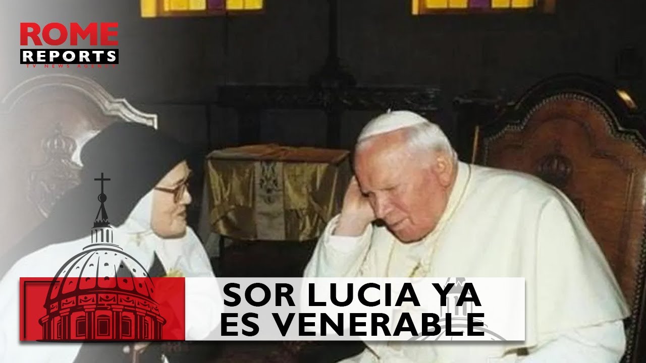 Sor Lucia, testigo de las apariciones de la Virgen en F&aacute;tima ya es venerable