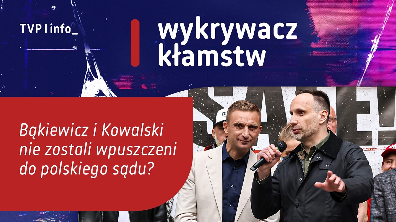 Bąkiewicz i Kowalski nie zostali wpuszczeni do polskiego sądu? | WYKRYWACZ KŁAMSTW