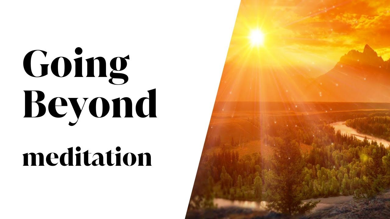 Going Beyond meditation