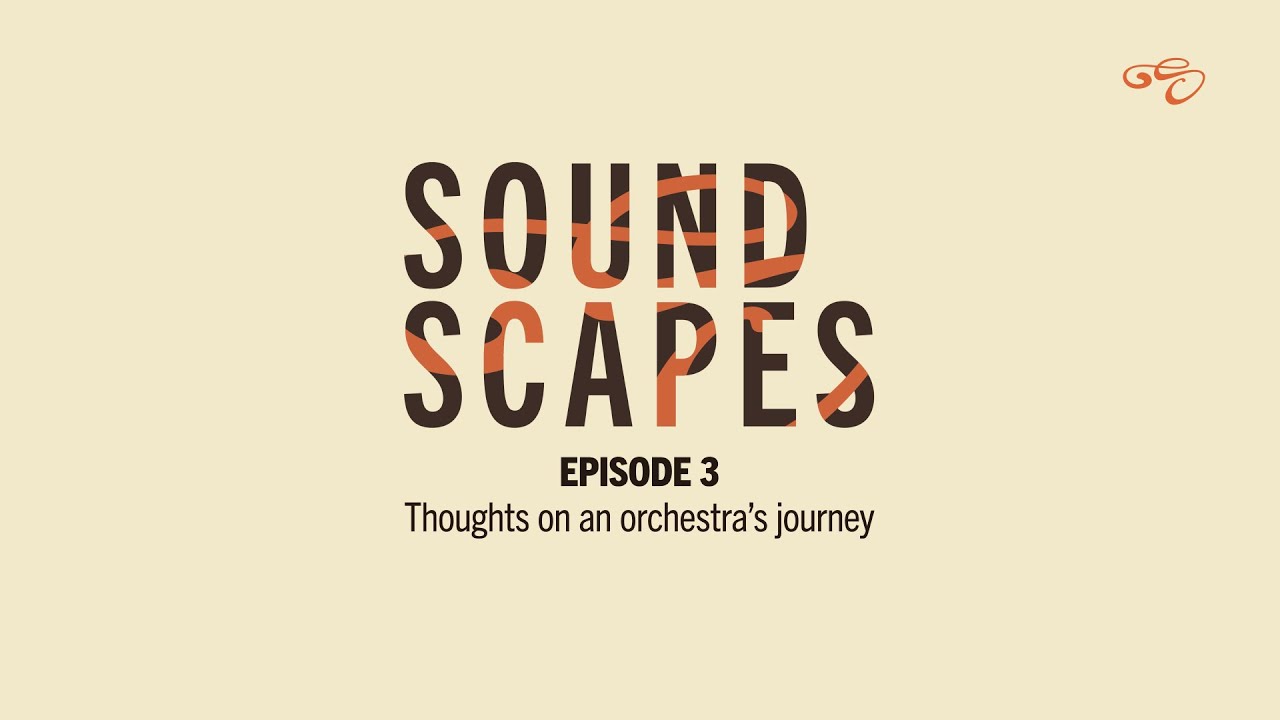 Soundscapes - Episode 3: Thoughts on an orchestra's journey