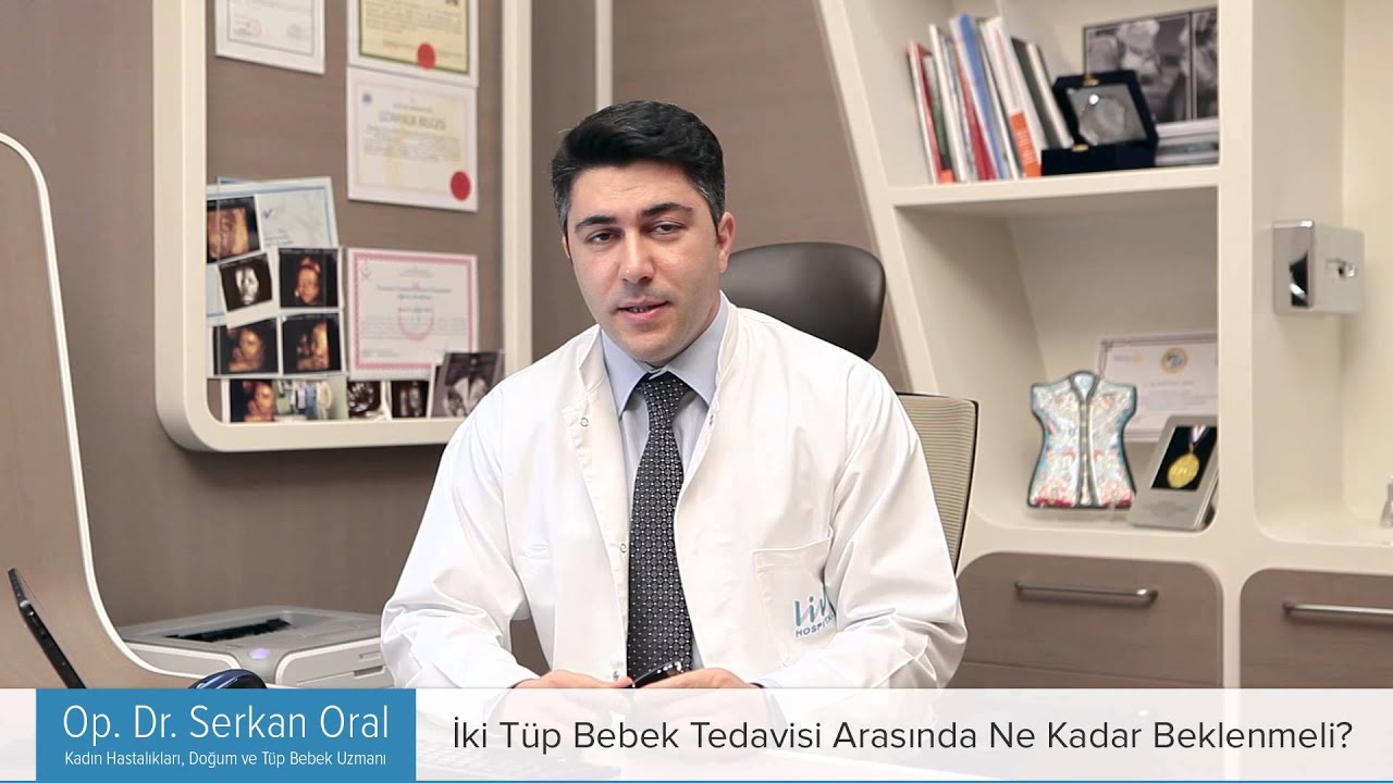 Op. Dr. Serkan ORAL - İki T&uuml;p Bebek Tedavisi Arasında Ne Kadar Beklenmeli?