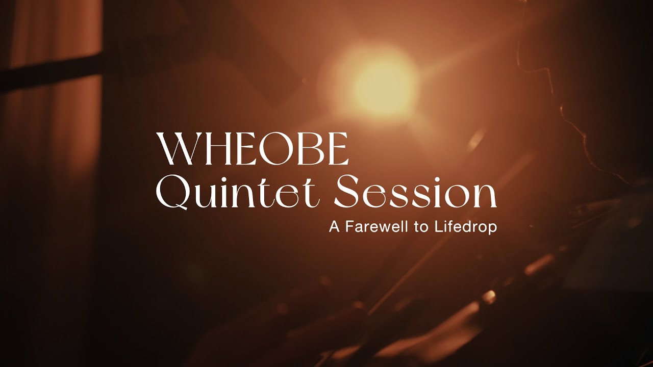 WHEOBE - Quintet Session (A Farewell to Lifedrop)
