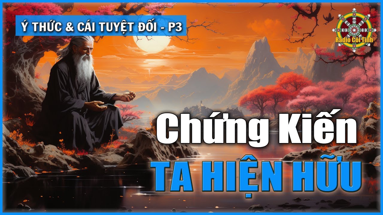 Cái Tuyệt Đối chứng kiến cái Ta Hiện Hữu | Ý Thức và Cái Tuyệt Đối – phần 3