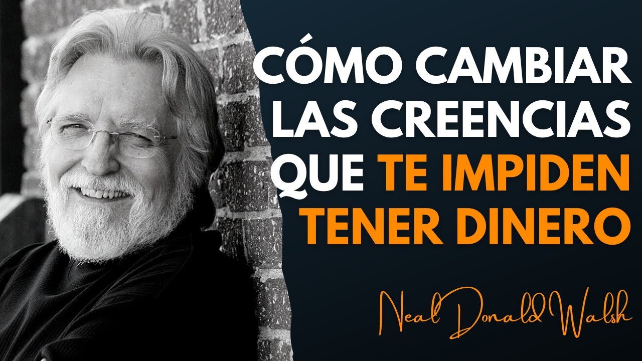 NEAL DONALD WALSH - NO TIENES DINERO POR LO QUE PIENSAS DEL DINERO, CÁMBIALO HACIENDO ESTO