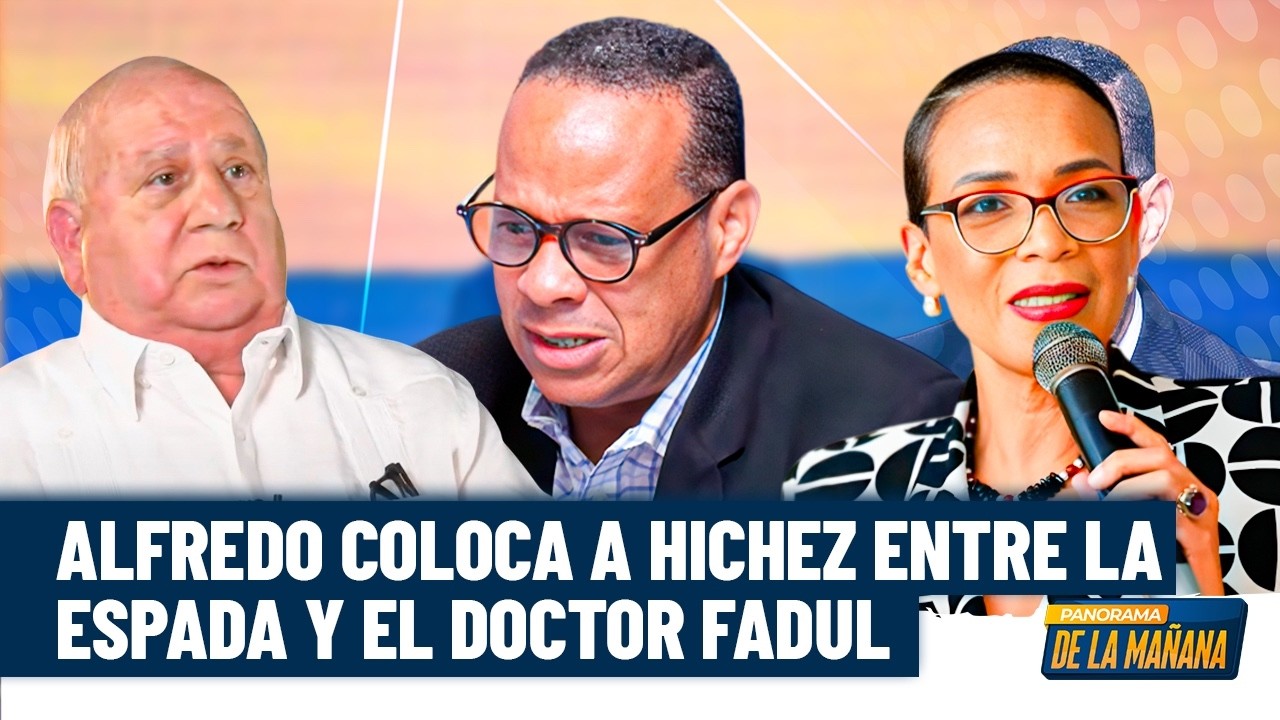 Alfredo de la Cruz pone a la doctora Hichez entre la espada y la pared con el doctor Fadul