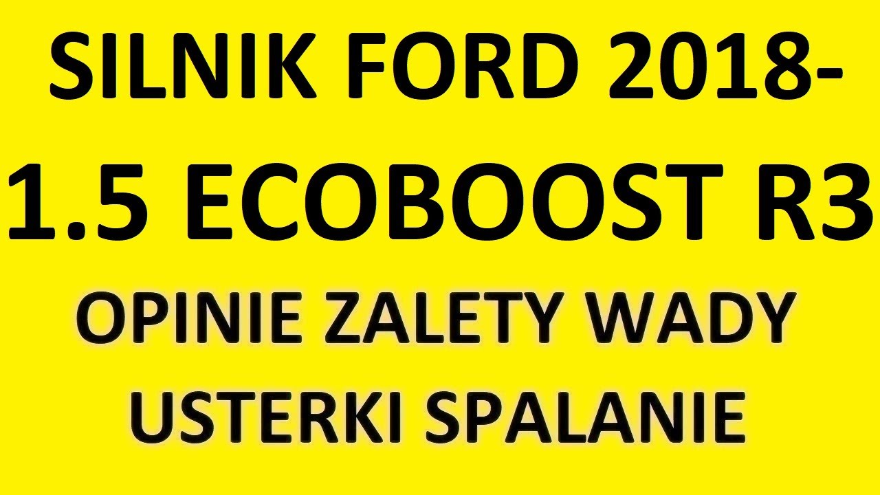 Silnik 1.5 EcoBoost R3 opinie, recenzja, zalety, wady, usterki, spalanie, rozrząd, olej.