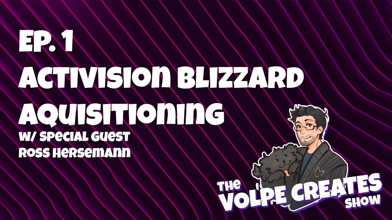 Activision Blizzard Aquisitioning | The Volpe Creates Show (Ep.1)