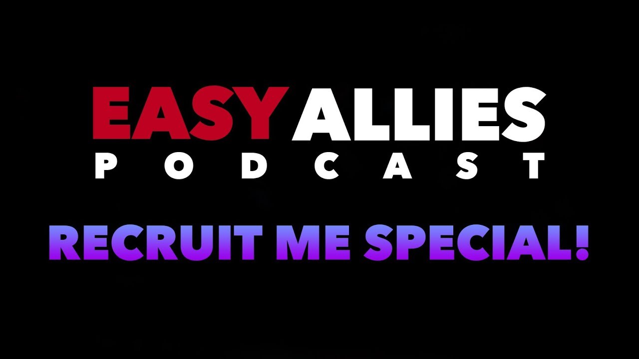 Easy Allies Podcast - Recruit Me Special