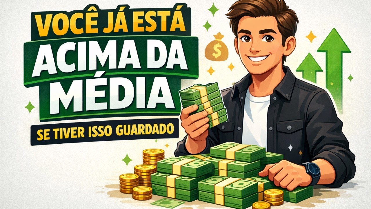 Você Já Está Acima da Média no Brasil Se Tiver Isso Guardado