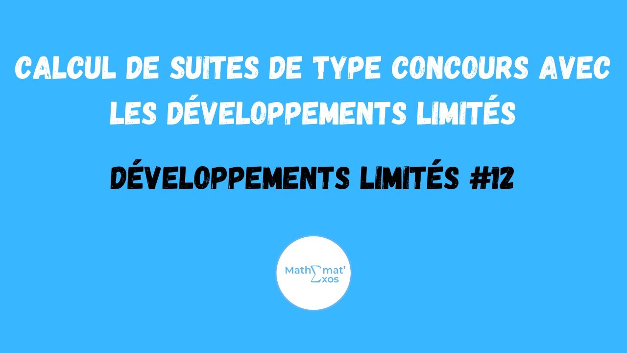 CALCUL DE SUITES DE TYPE CONCOURS AVEC LES DÉVELOPPEMENTS LIMITÉS - DEVELOPPEMENTS LIMITÉS #12