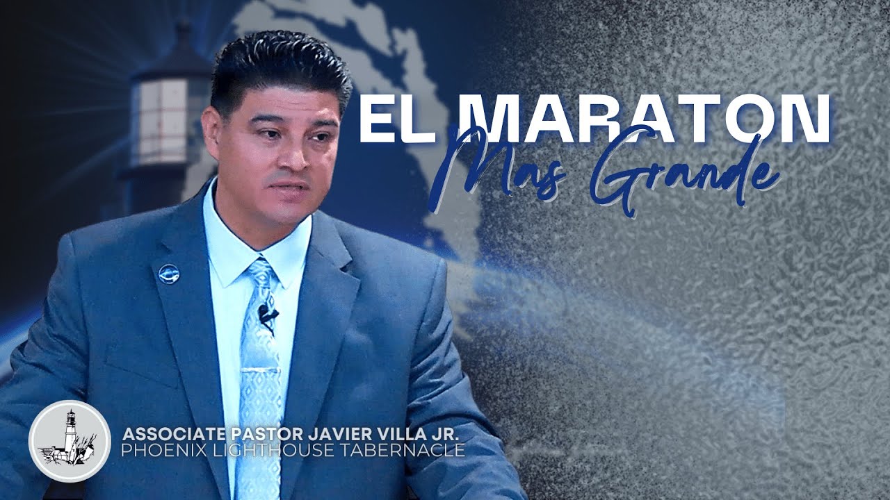El Maraton Mas Grande | Associate Pastor Javier Villa | Phoenix Lighthouse Tabernacle
