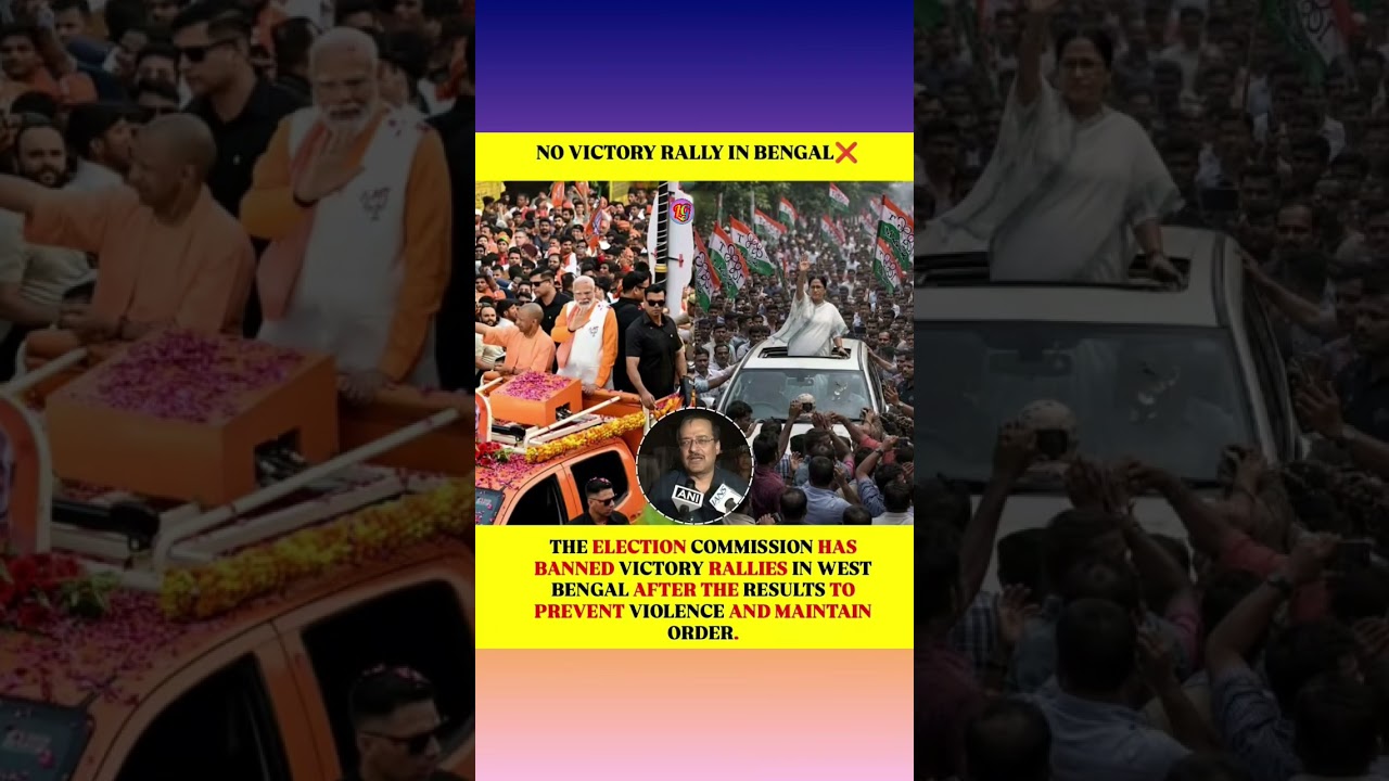 THE ELECTION COMMISSION HAS BANNED VICTORY RALLIES IN WEST BENGAL AFTER THE RESULTS TO PREVENT VIOLE