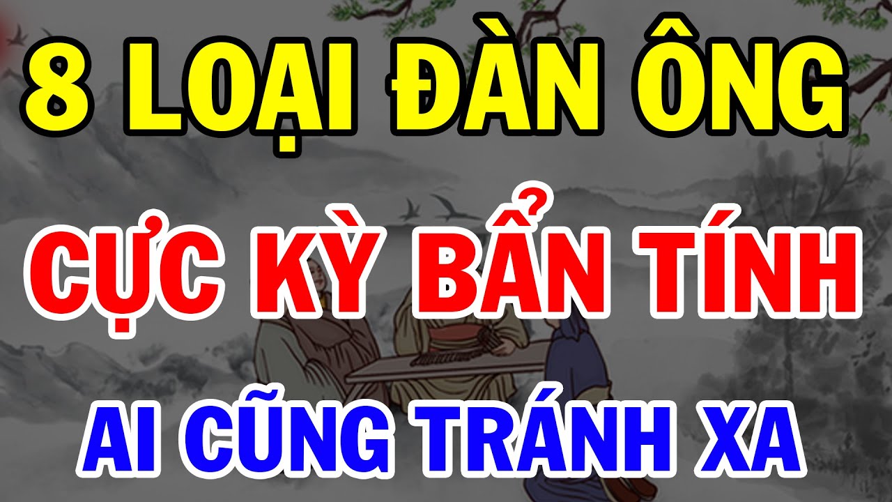 8 Loại Đàn Ông Sống Cực Kỳ Bẩn Tính Nên Tránh Xa Kẻo Rước Họa Vào Thân