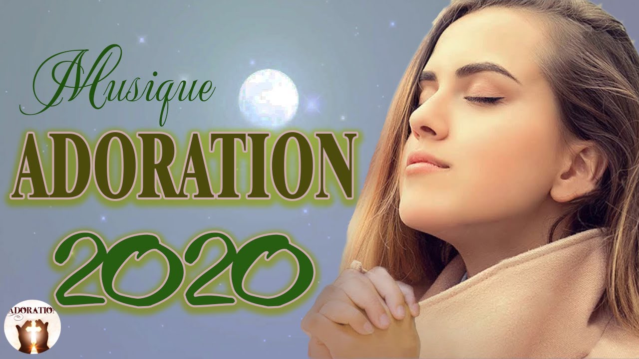 Musique Chr&eacute;tienne 2020 ✝ Le Meilleur Chant d'Adoration et Louange Chr&eacute;tienne 2020