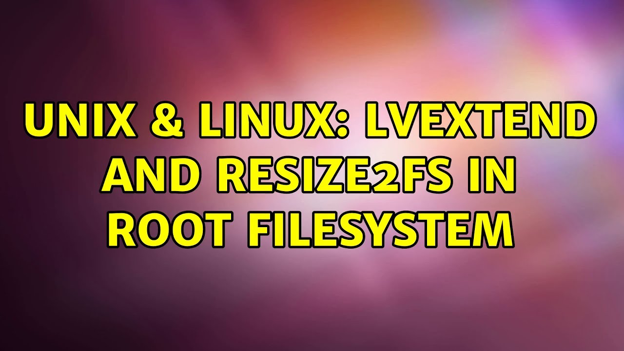 Unix & Linux: lvextend and resize2fs in root filesystem