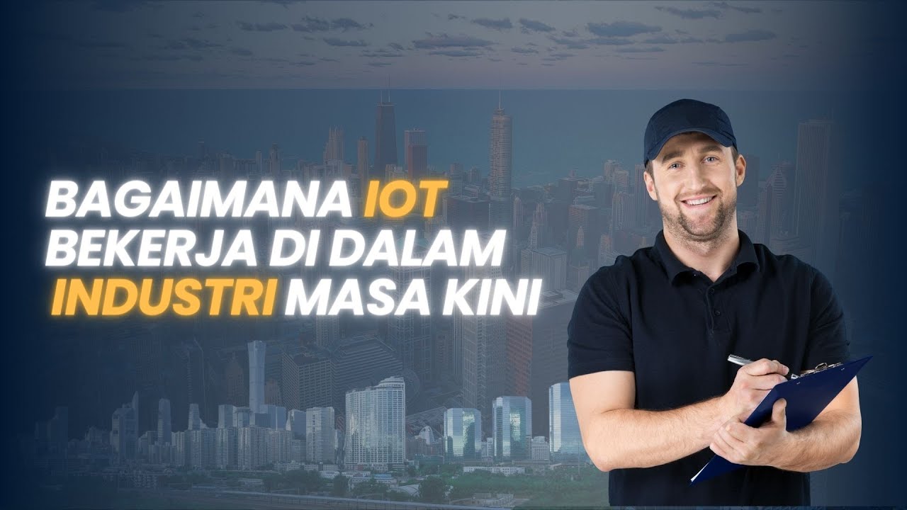 Bagaimana IoT Bekerja dalam Industri Masa Kini !!!!!!