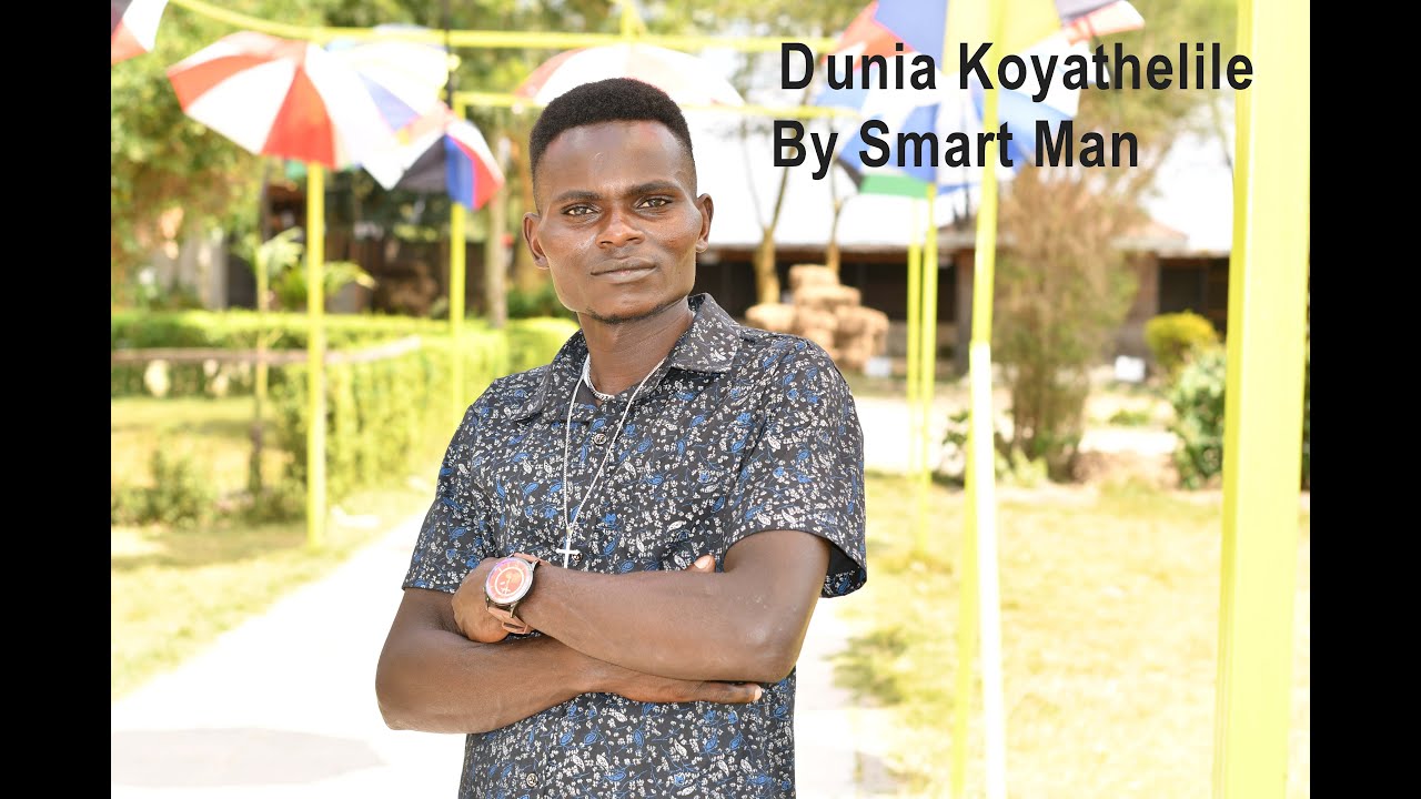 Dunia koyathelile (Official Video). By Smart Man.( sms Skiza 69811379 to 811