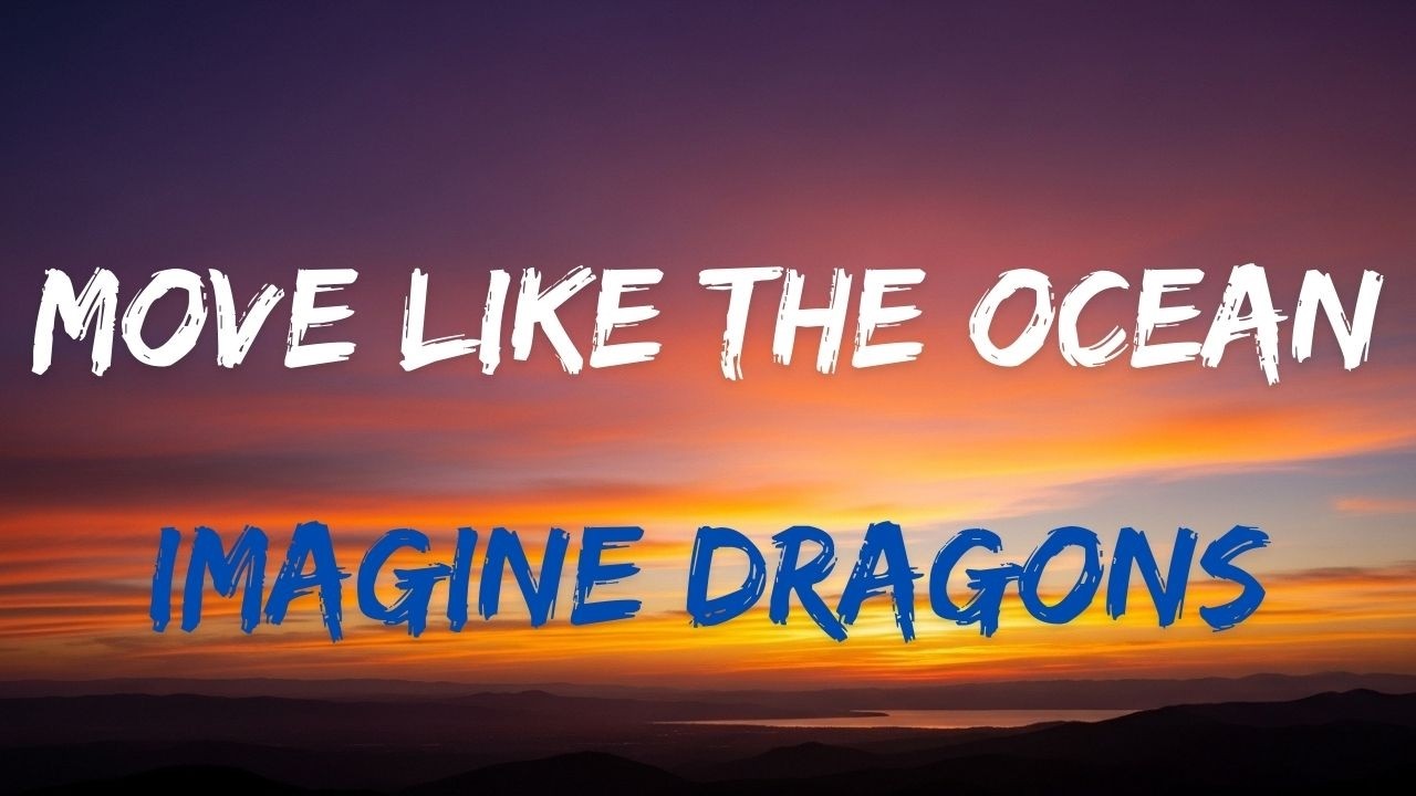 Imagine Dragons – Move Like The Ocean | Epic Lyric Video