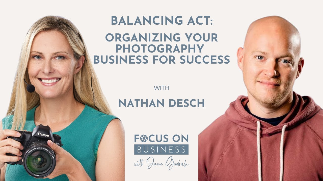 Balancing Act: Organizing Your Photography Business for Success with Nathan Desch