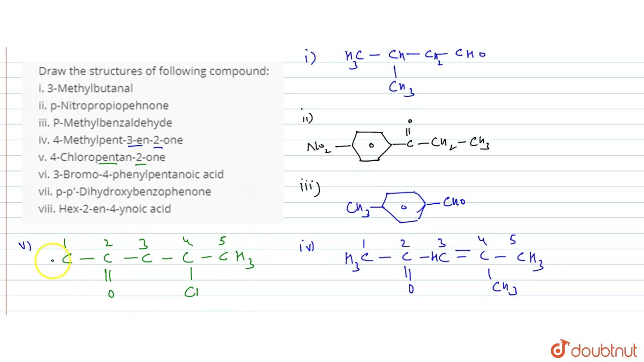 Draw the structures of following compound: i. 3-Methylbutanal ii. p-Nitropropiopehnone iii. P-Me...