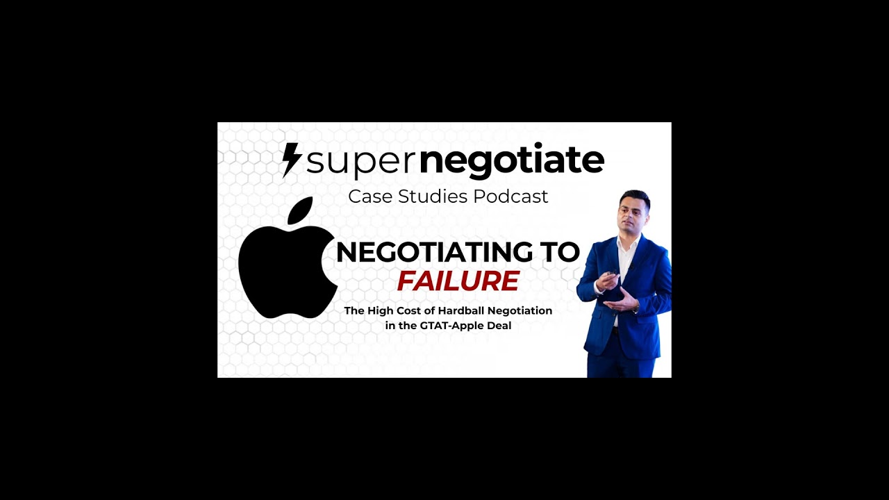 Negotiating to Failure : A Supernegotiating Case Study: Apple GTAT Deal