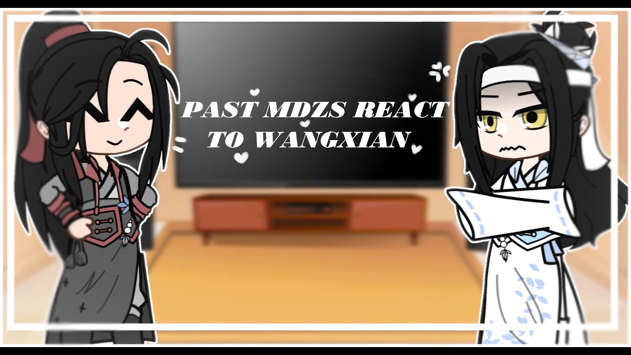 Past MDZS characters react to WangXian