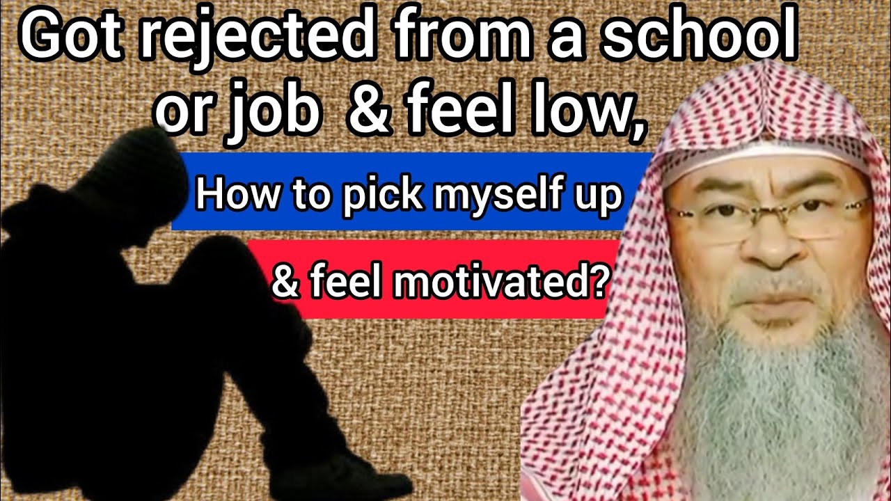 Got rejected from school (or job) & feel low, how to pick myself up & feel motivated Assim al hakeem