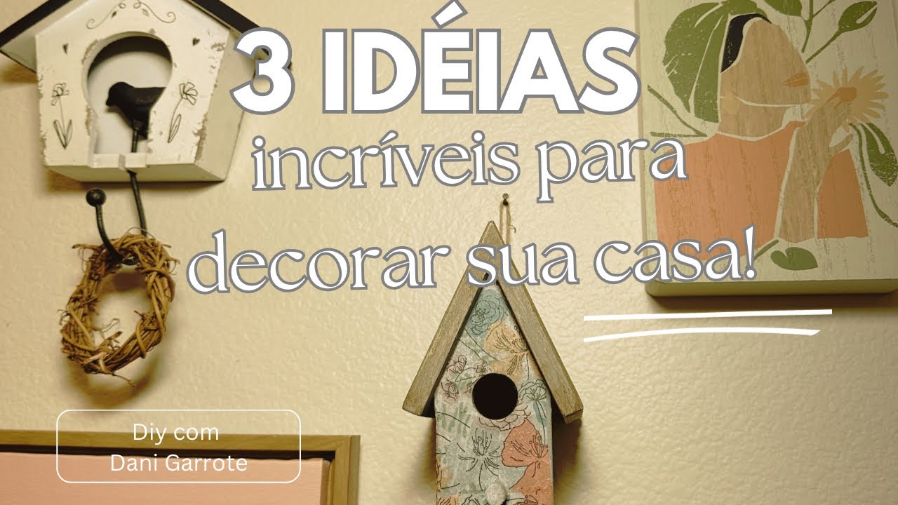 3 idéias incríveis para decorar sua casa!