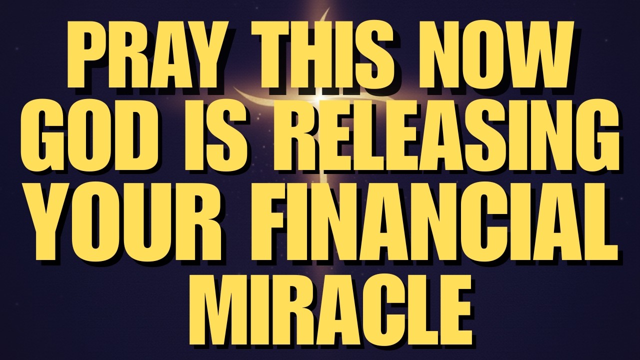 Pray This Now — God Is Releasing Your Financial Miracle