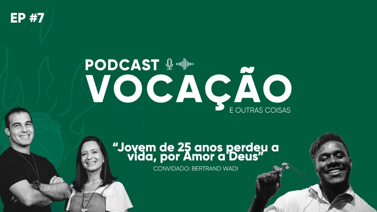JOVEM DE 25 ANOS PERDEU A VIDA POR AMOR A DEUS - Vocação e outras coisas - Podcast #7